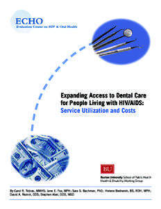 Expanding Access to Dental Care for People Living with HIV/AIDS: Service Utilization and Costs By Carol R. Tobias, MMHS; Jane E. Fox, MPH; Sara S. Bachman, PhD; Helene Bednarsh, BS, RDH, MPH; David A. Reznik, DDS; Stephe