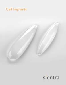 Calf Implants  CALF IMPLANTs Calf Implants Sientra calf implants are used in cosmetic surgery, as well as in reconstructive surgery to correct