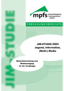 JIM 2003 Jugend, Information, (Multi-)Media Basisstudie zum Medienumgang 12- bis 19-Jähriger in Deutschland Herausgeber: