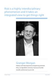 Risk is a highly interdisciplinary phenomenon and it takes an integrated view to get things right Granger Morgan Professor and Head, Department of Engineering and Public