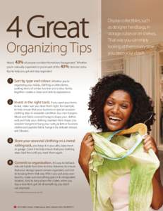 4Organizing Great Tips Nearly 43% of people consider themselves disorganized.* Whether you’re naturally organized or you’re part of the 43%, here are some tips to help you get and stay organized.