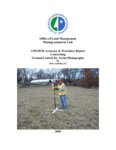 Office of Land Management Photogrammetric Unit GPS/RTK Accuracy & Procedure Report Concerning Ground Control for Aerial Photography By