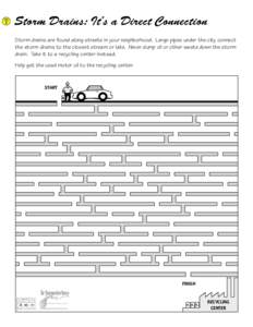 Storm Drains: It’s a Direct Connection Storm drains are found along streets in your neighborhood. Large pipes under the city connect the storm drains to the closest stream or lake. Never dump oil or other waste down th