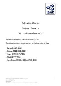Bolivarian Games Salinas, Ecuador[removed]November 2009 Technical Delegate – Eduardo Vedani (ECU) The following have been appointed to the International Jury: - Xavier ROCA (ECU)