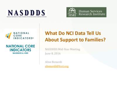 What Do NCI Data Tell Us About Support to Families? NASDDDS Mid-Year Meeting June 8, 2016 Alixe Bonardi 