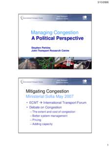 [removed]Managing Congestion A Political Perspective Stephen Perkins Joint Transport Research Centre