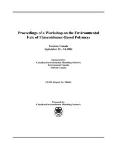 Proceedings of a Workshop on the Environmental Fate of Fluorotelomer-Based Polymers Toronto, Canada September 12 – 14, 2004  Sponsored by: