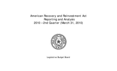 American Recovery and Reinvestment Act Reporting and Analysis 2010 – 2nd Quarter (March 31, 2010) Legislative Budget Board