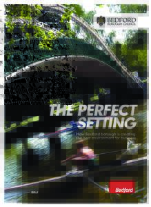 THE PERFECT SETTING How Bedford borough is creating the best environment for business  A special supplement produced by