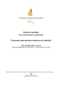 AVVISO DI SELEZIONE PER LA PARTECIPAZIONE AL LABORATORIO “IL WELFARE COME MOTORE DI RINASCITA DEI TERRITORI” Chieti, 29 Giugno 2018 – ore 9-13 Università degli Studi “G. D’Annunzio”, via dei Vestini, 32 - Ch