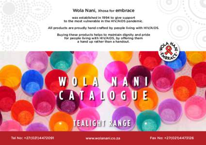 Wola Nani, Xhosa for embrace was established in 1994 to give support to the most vulnerable in the HIV/AIDS pandemic. All products are proudly hand crafted by people living with HIV/AIDS. Buying these products helps to m