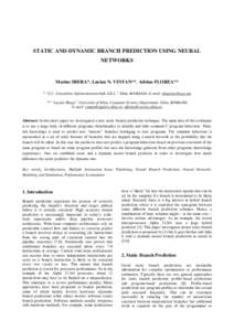 STATIC AND DYNAMIC BRANCH PREDICTION USING NEURAL NETWORKS Marius SBERA*, Lucian N. VINTAN**, Adrian FLOREA** * “S.C. Consultens Informationstechnik S.R.L.” Sibiu, ROMANIA, E-mail: [removed] ** “Lucian Blaga