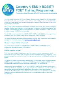 Category A-EBS in BOSIET/ FOET Training Programmes Frequently Asked Questions for UK employers and delegates  The Civil Aviation Authority ‘CAP 1145’ review of helicopter safety following the 2013 Sumburgh