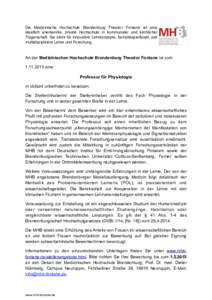 Die Medizinische Hochschule Brandenburg Theodor Fontane ist eine staatlich anerkannte, private Hochschule in kommunaler und kirchlicher Trägerschaft. Sie steht für innovative Lehrkonzepte, fachübergreifende und multid