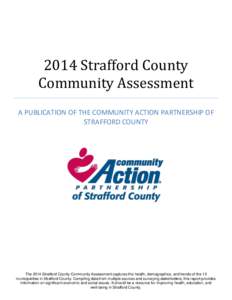 2014 Strafford County Community Assessment A PUBLICATION OF THE COMMUNITY ACTION PARTNERSHIP OF STRAFFORD COUNTY  The 2014 Strafford County Community Assessment captures the health, demographics, and trends of the 13
