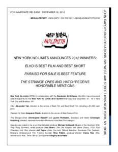 MEDIA CONTACT: JOHN CAPO /   NEW YORK NO LIMITS ANNOUNCES 2012 WINNERS: ELKO IS BEST FILM AND BEST SHORT PARAISO FOR SALE IS BEST FEATURE THE STRANGE ONES AND HATCH RECEIVE