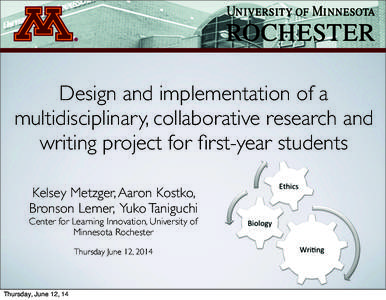 Design and implementation of a multidisciplinary, collaborative research and writing project for first-year students Kelsey Metzger, Aaron Kostko, Bronson Lemer, Yuko Taniguchi Center for Learning Innovation, University 