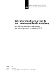 Standard Business Reporting Programma Een initiatief van de Nederlandse overheid Gebruikershandleiding voor de jaarrekening op fiscale grondslag ten behoeve van het opstellen van