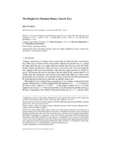 The Height of a Random Binary Search Tree BRUCE REED McGill University, Montreal Quebec, Canada and CNRS, Paris, France Abstract. Let Hn be the height of a random binary search tree on n nodes. We show that there exist c