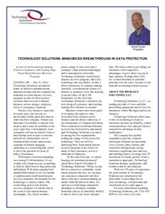 Steve Futrell President TECHNOLOGY SOLUTIONS ANNOUNCES BREAKTHROUGH IN DATA PROTECTION Leader in the Technology Industry Protects Customers with Leading Edge