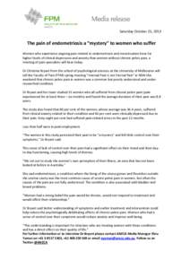 Saturday October 25, 2013  The pain of endometriosis a “mystery” to women who suffer Women who experience ongoing pain related to endometriosis and menstruation have far higher levels of clinical depression and anxie