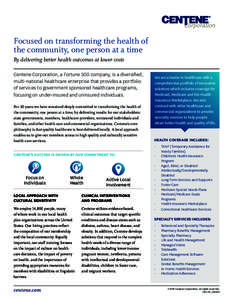 Focused on transforming the health of the community, one person at a time By delivering better health outcomes at lower costs Centene Corporation, a Fortune 500 company, is a diversified, multi-national healthcare enterp