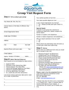 Group Visit Request Form Step A: Tell us about your group __________________________________________ Your Name (Mr./Mrs./Ms./Dr.) ___________________________________________ Contact Name on Visit Date (if different than