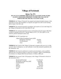 Village of Ferintosh Bylaw No. 571 BYLAW TO AUTHORIZE THE RATES OF TAXATION TO BE LEVIED AGAINST ASSESSABLE PROPERTY WITHIN THE VILLAGE OF FERINTOSH FOR THE 2012 TAXATION YEAR. WHEREAS, the Village of Ferintosh has prepa