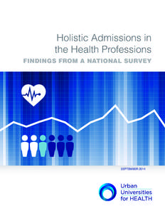 Holistic Admissions in the Health Professions FINDINGS FROM A NATIONAL SURVEY SEPTEMBER 2014