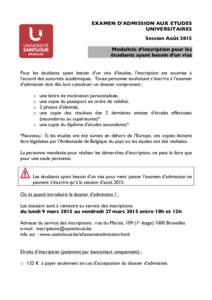 EXAMEN D’ADMISSION AUX ETUDES UNIVERSITAIRES Session Août 2015 Modalités d’inscription pour les étudiants ayant besoin d’un visa Pour les étudiants ayant besoin d’un visa d’études, l’inscription est soum