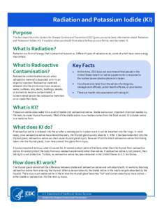 Radiation and Potassium Iodide (KI) Purpose This fact sheet from the Centers for Disease Control and Prevention (CDC) gives you some basic information about Radiation and Potassium Iodide (KI). It explains what you shoul