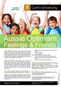 Aussie Optimism: Feelings & Friends Why Aussie Optimism? Children and Adolescents often experience stress, which may make them feel down or anxious. For example peer pressure, family conflict, moving from primary school 
