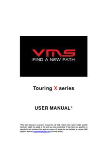 Touring X series  USER MANUAL* *This User Manual is a generic manual for all VMS indash units. Some model specific functions might not apply to the unit you have purchased. If you have any question in