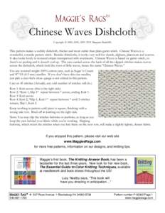 Chinese Waves Dishcloth Copyright © 2000, 2005, 2009, 2011 Margaret Radcliffe This pattern makes a nubbly dishcloth, thicker and more stable than plain garter stitch. Chinese Waves is a wonderful, versatile pattern stit