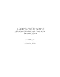 IMAGE ESTIMATION BY EXAMPLE Geophysical Soundings Image Construction (Madagascar version) Jon F. Claerbout c November 18, 2008