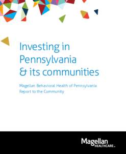 Investing in Pennsylvania & its communities Magellan Behavioral Health of Pennsylvania Report to the Community