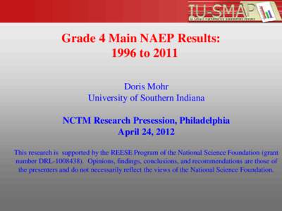 Grade 4 Main NAEP Results: 1996 to 2011 Doris Mohr University of Southern Indiana NCTM Research Presession, Philadelphia April 24, 2012