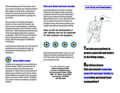 After handling lead or fired brass, blow your nose and wash your hands and face with soap and cold water. Cold water closes the pores of your skin and prevents particles of lead from getting into your body. Dry your face