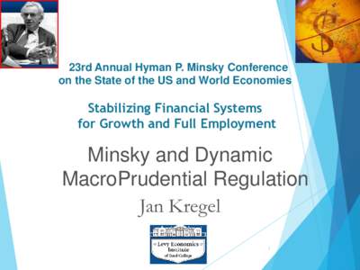 23rd Annual Hyman P. Minsky Conference on the State of the US and World Economies Stabilizing Financial Systems for Growth and Full Employment