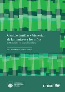 Cambio familiar y bienestar de las mujeres y los niños en Montevideo y el área metropolitana Cambio familiar y bienestar de las mujeres y los niños en Montevideo y el área