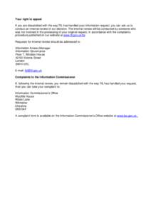 Your right to appeal If you are dissatisfied with the way TfL has handled your information request, you can ask us to conduct an internal review of our decision. The internal review will be conducted by someone who was n
