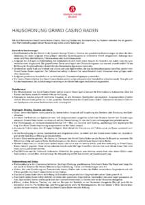 HAUSORDNUNG GRAND CASINO BADEN Mit dem Betreten des Grand Casino Baden (Casino, Club Joy, Restaurant, Seminarräume, Au Premier) erkennen Sie die gesetzlichen Rahmenbedingungen dieser Hausordnung sowie unsere Spielregeln