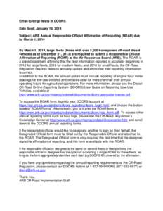 Email to large fleets in DOORS Date Sent: January 16, 2014 Subject: ARB Annual Responsible Official Affirmation of Reporting (ROAR) due by March 1, 2014  By March 1, 2014, large fleets (those with over 5,000 horsepower o