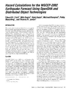 Hazard Calculations for the WGCEP-2002 Earthquake Forecast Using OpenSHA and Distributed Object Technologies Edward H. Field 1 , Nitin Gupta 2 , Vipin Gupta 2 , Michael Blanpied 3 , Philip Maechling1 , and Thomas H. Jord