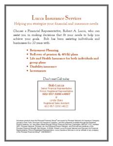 Lucca Insurance Services Helping you strategize your financial and insurance needs. Choose a Financial Representative, Robert A. Lucca, who can assist you in making decisions that fit your needs to help you achieve your 