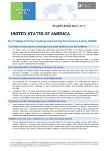 UNITED STATES OF AMERICA Key Findings from the Teaching and Learning International Survey (TALIS)1 U.S. lower secondary teachers report high levels of job satisfaction and self-confidence •  The TALIS survey measures t