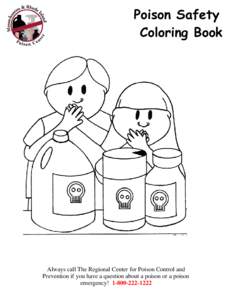 Poison Safety Coloring Book Always call The Regional Center for Poison Control and Prevention if you have a question about a poison or a poison emergency! 