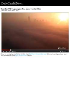 Must-See NYC Fogpocalypse Time-Lapse from EarthCam Latest News / News / May 8, 2015 Earlier this morning, fog engulfed New York City. Watch EarthCam’s 20-second time-lapse of the most recent fogpocalypse, taken from it