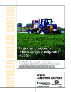 SOYBEAN DISEASE CONTROL  Response of soybeans to foliar sprays of fungicides in 2005 Patrick M. Phipps, Professor, Tidewater Agricultural Research and Extension Center