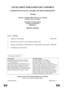 ACP-EU JOINT PARLIAMENTARY ASSEMBLY COMMITTEE ON SOCIAL AFFAIRS AND THE ENVIRONMENT1 Meeting Thursday 22 January 2004, from 9 a.m. to[removed]p.m. and from 3 p.m. to 6.30 p.m. EUROPEAN PARLIAMENT